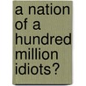 A Nation of a Hundred Million Idiots? by Makoto Chun Jayson
