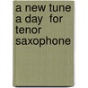 A New Tune A Day  For Tenor Saxophone door Onbekend