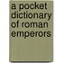 A Pocket Dictionary of Roman Emperors