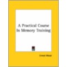 A Practical Course In Memory Training door Ernest Wood