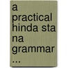 A Practical Hinda Sta Na  Grammar ... door Arthur Octavius Green