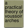 A Practical Theory Of Voussoir Arches door Professor William Cain