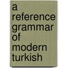 A Reference Grammar of Modern Turkish door L. Swift