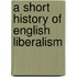 A Short History Of English Liberalism