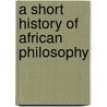 A Short History of African Philosophy door Barry Hallen