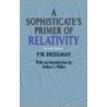 A Sophisticate's Primer Of Relativity by Physics