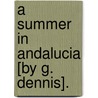 A Summer In Andalucia [By G. Dennis]. door George Dennis