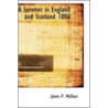 A Summer In England And Scotland 1886 by James P. Wallace