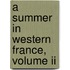 A Summer In Western France, Volume Ii