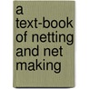 A Text-Book Of Netting And Net Making door B. Collard