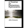A Treatise On Elementary Hydrostatics by John Greaves