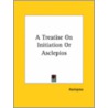 A Treatise On Initiation Or Asclepios door Asclepios