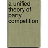 A Unified Theory of Party Competition door Samuel Merrill Iii