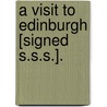 A Visit To Edinburgh [Signed S.S.S.]. door Onbekend