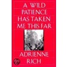 A Wild Patience Has Taken Me This Far door Adrienne Rich