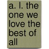 A. L. The One We Love The Best Of All door Ayer Press