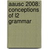 Aausc 2008: Conceptions Of L2 Grammar by Stacey L. Katz