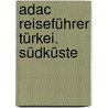 Adac Reiseführer Türkei. Südküste door Erica Wünsche