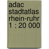 Adac Stadtatlas Rhein-ruhr 1 : 20 000 door Onbekend