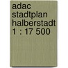 Adac Stadtplan Halberstadt 1 : 17 500 by Unknown