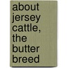 About Jersey Cattle, The Butter Breed door R. M. Gow
