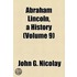 Abraham Lincoln, A History (Volume 9)