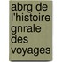 Abrg de L'Histoire Gnrale Des Voyages