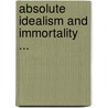 Absolute Idealism and Immortality ... door Jesse Winecoffe Ball