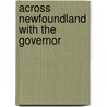 Across Newfoundland With The Governor door Moses Harvey