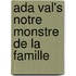 Ada Val's Notre Monstre De La Famille