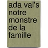 Ada Val's Notre Monstre De La Famille by Ada Valerie