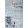 Adoption Healing...a Path to Recovery door Joseph M. Soll