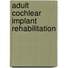 Adult Cochlear Implant Rehabilitation door Karen Pedley