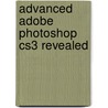 Advanced Adobe Photoshop Cs3 Revealed door Chris Botello