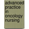 Advanced Practice In Oncology Nursing by Rose Mary Carroll-Johnson