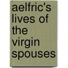 Aelfric's Lives of the Virgin Spouses by Robert K. Upchurch