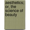 Aesthetics; Or, the Science of Beauty door John Bascom