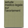 Aetude Medico-Legale Sur L'Avortement door Ambroise Tardieu