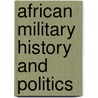 African Military History and Politics door Yvette Alex-Assensoh