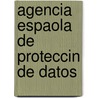 Agencia Espaola de Proteccin de Datos door Miriam T. Timpledon