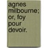 Agnes Milbourne; Or, Foy Pour Devoir.