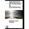 Agreement Of Evolution & Christianity door Samuel Louis Phillips