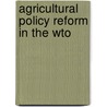 Agricultural Policy Reform In The Wto by Unknown