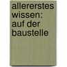 Allererstes Wissen: Auf der Baustelle by Elisabeth Krügel