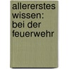 Allererstes Wissen: Bei der Feuerwehr by Elisabeth Krügel