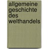 Allgemeine Geschichte Des Welthandels door Hermann Scherer