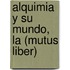 Alquimia y Su Mundo, La (Mutus Liber)