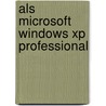 Als Microsoft Windows Xp Professional by Microsoft Official Academic Course