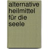 Alternative Heilmittel für die Seele door Günter Harnisch