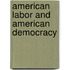 American Labor And American Democracy